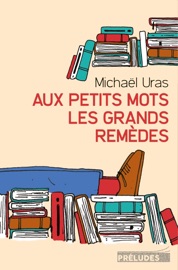 Livres Couvertures de Aux petits mots les grands remèdes