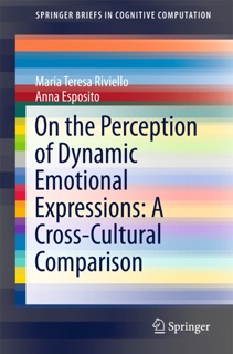 On the Perception of Dynamic Emotional Expressions: A Cross-cultural Comparison by Maria Teresa Riviello & Anna Esposito