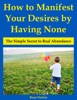 Book How to Manifest Your Desires by Having None: The Simple Secret to Real Abundance