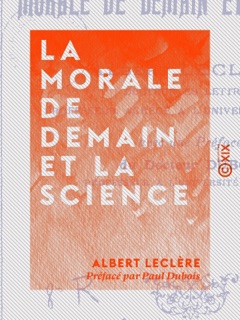 La Morale de demain et la science by Albert Leclère & Paul Dubois
