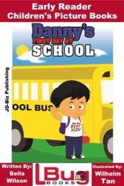 Danny's First Day at School: Early Reader - Children's Picture Books - Bella Wilson & Wilhelm Tan