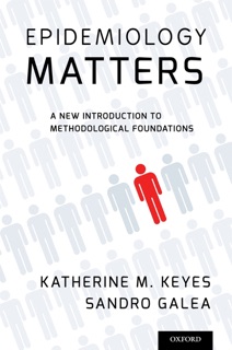 Epidemiology Matters by Katherine M. Keyes & Sandro Galea