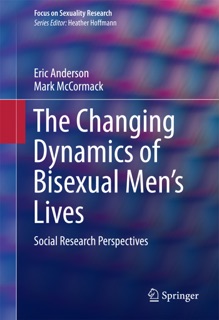 The Changing Dynamics of Bisexual Men's Lives by Eric Anderson & Mark McCormack