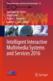 Intelligent Interactive Multimedia Systems and Services 2016 - Giuseppe De Pietro, Luigi Gallo, Robert J. Howlett & Lakhmi C. Jain
