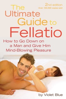 Ultimate Guide to Fellatio by Violet Blue