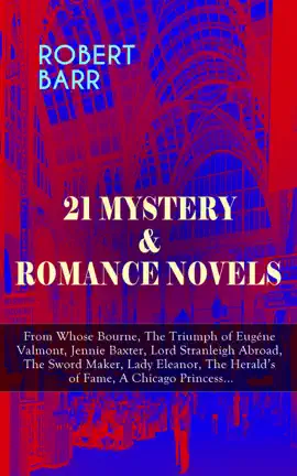 Read: 21 Mystery & Book Romance Novels: From Whose Bourne, The Triumph of Eugéne Valmont, Jennie Baxter, Lord Stranleigh Abroad, The Sword Maker, Lady Eleanor, The Herald's of Fame, A Chicago Princess...