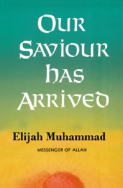 Our Saviour Has Arrived - Elijah Muhammad