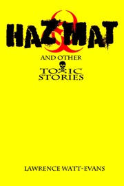 Hazmat & Other Toxic Stories - Lawrence Watt-Evans