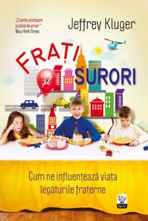 Frați și surori. Cum ne influențează viața legăturile fraterne by Jeffrey Kluger