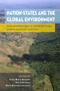 Nation-States and the Global Environment by Erika Marie Bsumek, David Kinkela & Mark Atwood Lawrence