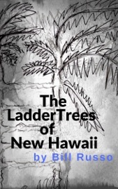The Ladder Trees of New Hawaii - Bill Russo