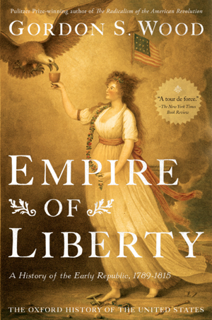 Read & Download Empire of Liberty: A History of the Early Republic, 1789-1815 Book by Gordon S. Wood Online