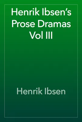 Read: Henrik Ibsen’s Prose Dramas Vol Book III