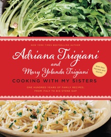 Cooking with My Sisters - Adriana Trigiani & Mary Yolanda Trigiani