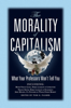 The Morality of Capitalism: What Your Professors Won't Tell You - Tom Palmer