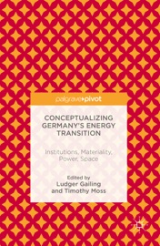Conceptualizing Germany’s Energy Transition - Ludger Gailing & Timothy Moss