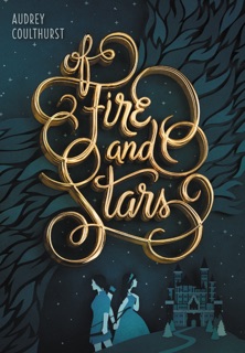 Of Fire and Stars by Audrey Coulthurst