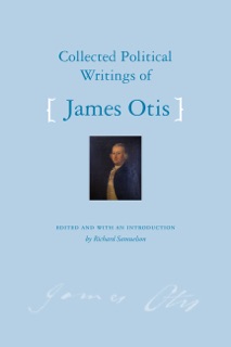 Collected Political Writings of James Otis by James Otis