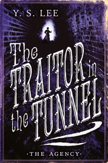 The Agency 3: The Traitor In the Tunnel by Y.S. Lee
