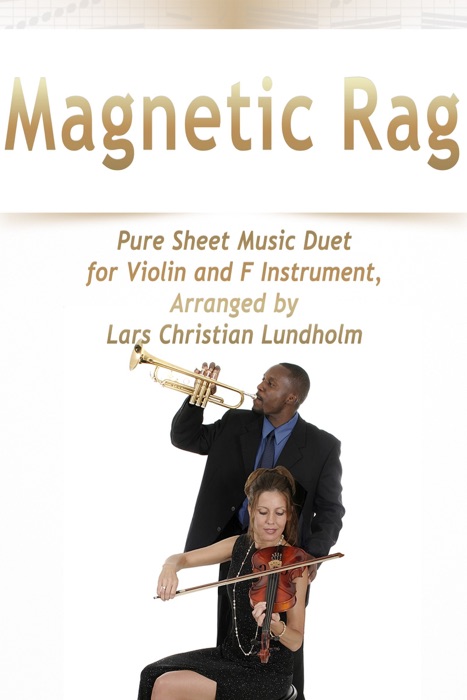 Magnetic Rag Pure Sheet Music Duet for Violin and F Instrument, Arranged by Lars Christian Lundholm