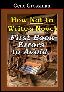 How NOT to Write a Novel: First-book errors to avoid by Gene Grossman