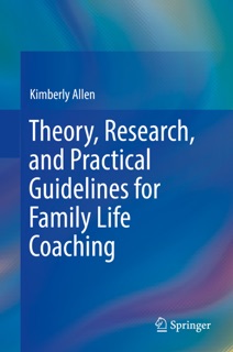 Theory, Research, and Practical Guidelines for Family Life Coaching by Kimberly Allen