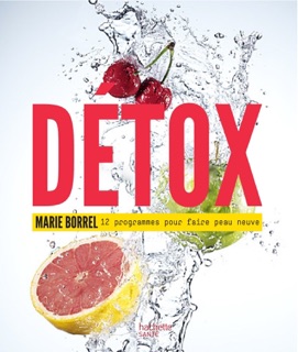 Détox: 12 programmes pour faire peau neuve by Marie Borrel