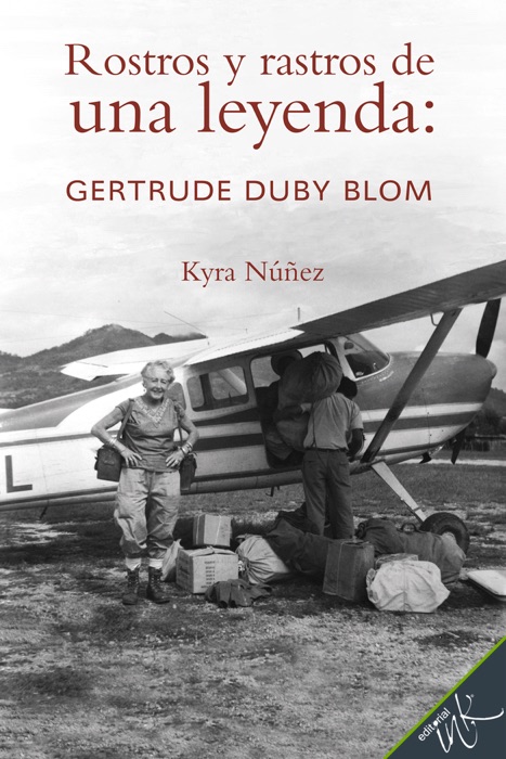 Rostros y rastros de una leyenda: Gertrude Duby Blom