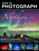 How to Photograph the Northern Lights - Patrick J. Endres