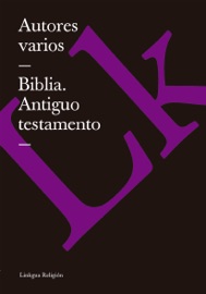 La Biblia. Antiguo testamento - Various Authors