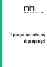 Od pamięci biodziedzicznej do postpamięci Praca Zbiorowa
