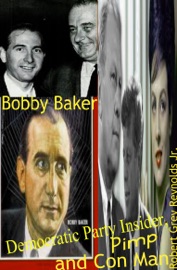 Bobby Baker Democratic Party Insider, Pimp and Con Man - Robert Grey Reynolds Jr.