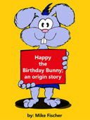 Happy the Birthday Bunny; an origin story - Mike Fischer