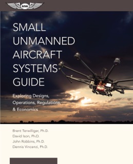 Small Unmanned Aircraft Systems Guide by Brent Terwilliger, David C. Ison, John Robbins & Dennis Vincenzi
