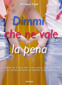 Dimmi che ne vale la pena - Marilena Tealdi