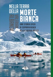 Nella terra della morte bianca - Valerian Albanov