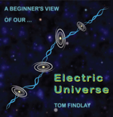 A Beginner's View of Our Electric Universe - Tom Findlay