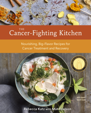 The Cancer-Fighting Kitchen, Second Edition - Rebecca Katz &amp; Mat Edelson Cover Art