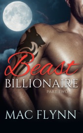 Beast Billionaire #2 (Bad Boy Alpha Billionaire Werewolf Shifter Romance) - Mac Flynn