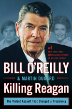 Killing Reagan - Bill O'Reilly &amp; Martin Dugard Cover Art