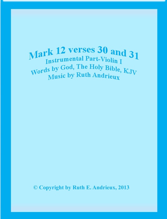 Mark 12 Verses 30 and 31, Instrumental Part-Violin I
