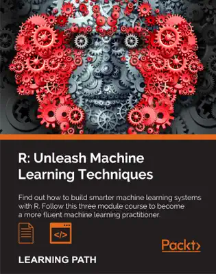 R: Unleash Machine Learning Techniques by Raghav Bali, Dipanjan Sarkar, Brett Lantz & Cory Lesmeister book