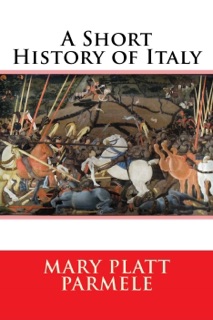 A Short History of Italy by Mary Platt Parmele