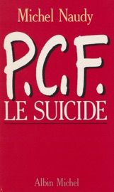 P.C.F. : le suicide - Michel Naudy