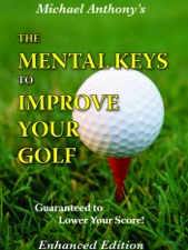 The Mental Keys To Improve Your Golf - Michael Anthony Cover Art