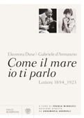 Come il mare io ti parlo - Eleonora Duse & Gabriele D'Annunzio