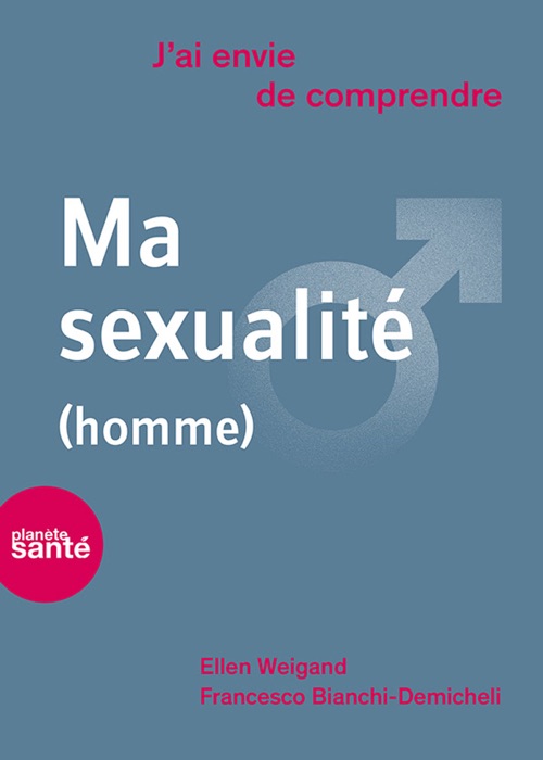 J'ai envie de comprendre… Ma sexualité (homme)