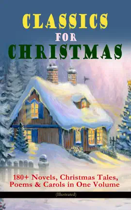 Read: CLASSICS FOR CHRISTMAS: 180+ Book Novels, Christmas Tales, Poems & Carols in One Volume (Illustrated)