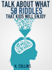 Talk About What 50 Riddles That Kids Will Enjoy - K. Collins