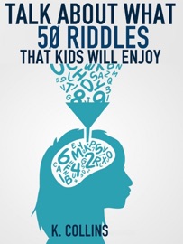 Talk About What 50 Riddles That Kids Will Enjoy - K. Collins